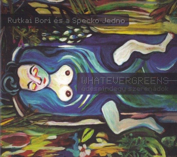 Rutkai Bori �s a Specko Jedno - Whatevergreens (�desmindegy Szeren�dok)