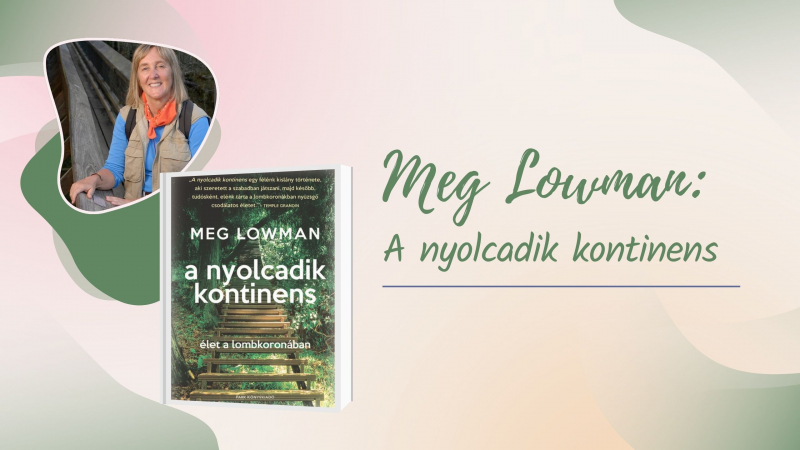 Meg Lowman: A nyolcadik kontinens – élet a lombkoronában