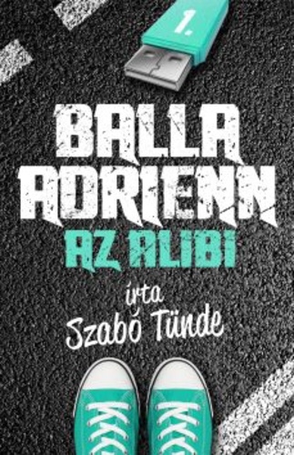 Szab Tnde: Az alibi (Balla Adrienn 1.)