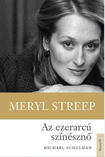 Michael Schulman: Meryl Streep, Az ezerarc sznszn