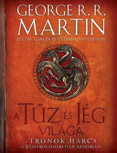 George R. R. Martin - A T�z �s J�g vil�ga - A Tr�nok harca �s Westeros ismeretlen hist�ri�ja