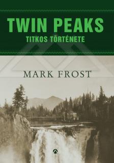 Mark Frost: Twin Peaks titkos trtnete (knyvajnl)